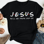 Black t-shirt with 'JESUS HE'LL BE THERE FOR YOU' text on a textured surface.